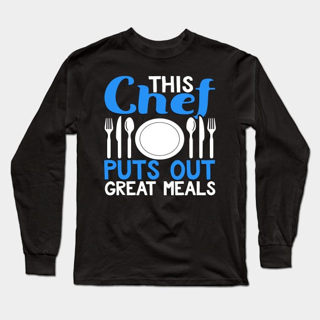 This Chef Puts Out Great Meals Novelty Cooking Long Sleeve T-Shirt by TheLostLatticework